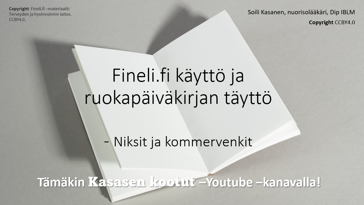 Fineli -RUOKAPÄIVÄKIRJAN VINKIT ja kommervenkit. Ks. Youtube