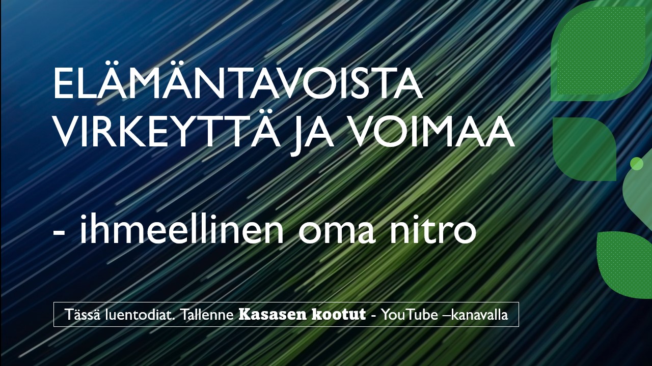 Elämäntavoista VIRKEYTTÄ JA VOIMAA – Oma nitro!- YouTube -luennon diat.